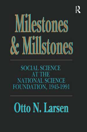 Milestones and Millstones: Social Science at the National Science Foundation 1945-1991 de Otto N. Larsen