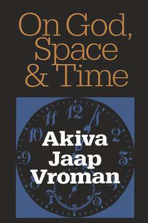 On God, Space, and Time de Akiva Vroman