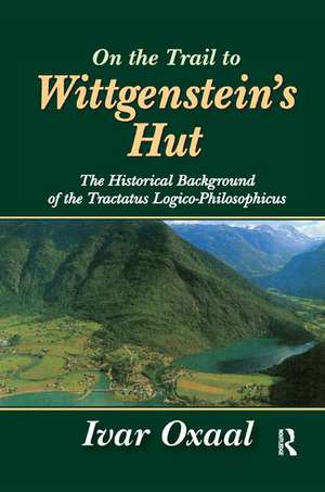 On the Trail to Wittgenstein's Hut: The Historical Background of the Tractatus Logico-philosphicus de Ivar Oxaal