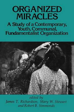 Organized Miracles: Study of a Contemporary Youth Communal Fundamentalist Organization de James T. Richardson