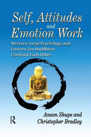 Self, Attitudes, and Emotion Work: Western Social Psychology and Eastern Zen Buddhism Confront Each Other de Christopher Bradley