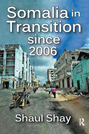 Somalia in Transition Since 2006 de Shaul Shay