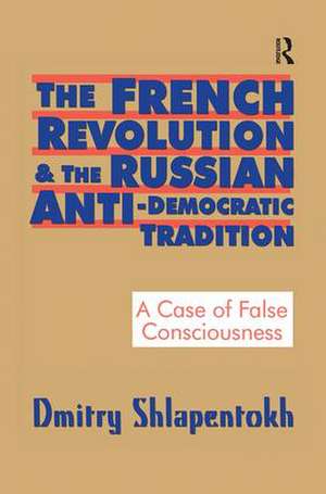 The French Revolution and the Russian Anti-Democratic Tradition: A Case of False Consciousness de Dmitry Shlapentokh