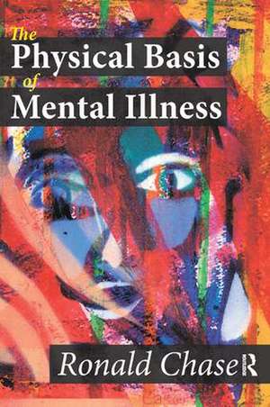 The Physical Basis of Mental Illness de Ronald Chase