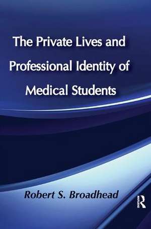 The Private Lives and Professional Identity of Medical Students de Robert S. Broadhead