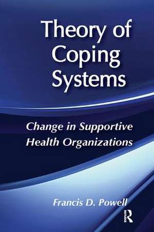 Theory of Coping Systems: Change in Supportive Health Organizations de Francis D. Powell