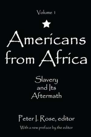 Americans from Africa: Slavery and its Aftermath de Peter I. Rose