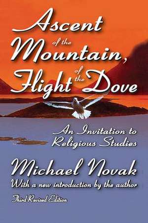 Ascent of the Mountain, Flight of the Dove: An Invitation to Religious Studies de J. Bowyer Bell