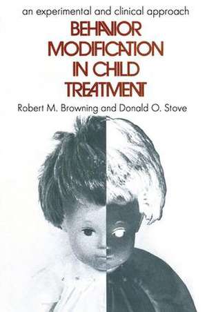 Behavior Modification in Child Treatment: An Experimental and Clinical Approach de Robert M. Browning