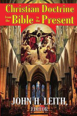 Christian Doctrine from the Bible to the Present de John H. Leith