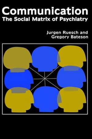 Communication: The Social Matrix of Psychiatry de Jurgen Ruesch