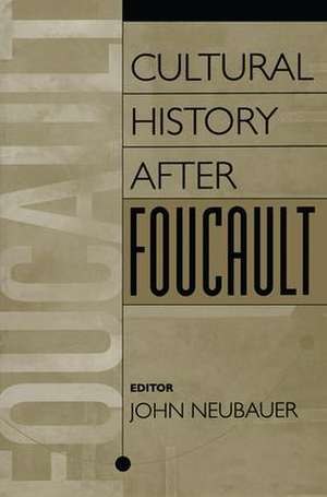 Cultural History After Foucault de John Neubauer