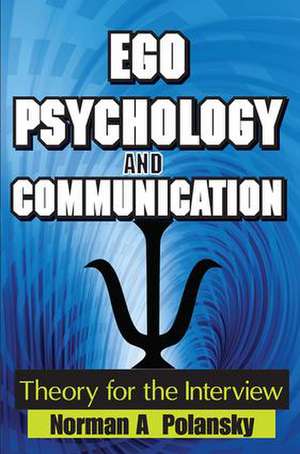 Ego Psychology and Communication: Theory for the Interview de Norman Polansky