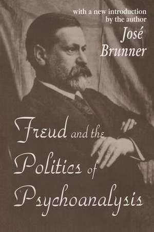 Freud and the Politics of Psychoanalysis de Jose Brunner