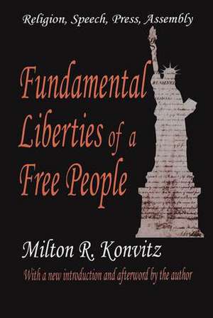 Fundamental Liberties of a Free People: Religion, Speech, Press, Assembly de Milton Konvitz