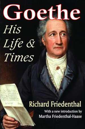 Goethe: His Life and Times de Richard Friedenthal