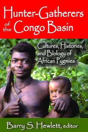 Hunter-Gatherers of the Congo Basin: Cultures, Histories, and Biology of African Pygmies de Barry S. Hewlett