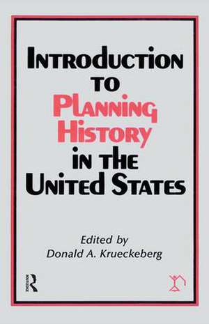 Introduction to Planning History in the United States de Donald A. Krueckeberg