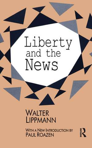 Liberty and the News de Walter Lippmann