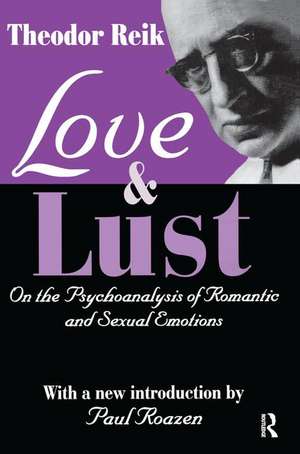 Love and Lust: On the Psychoanalysis of Romantic and Sexual Emotions de Theodor Reik