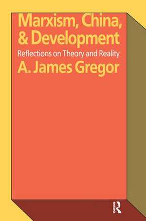 Marxism, China, and Development: Reflections on Theory and Reality de A. James Gregor