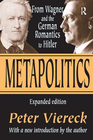 Metapolitics: From Wagner and the German Romantics to Hitler de Peter Viereck