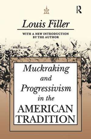 Muckraking and Progressivism in the American Tradition de Louis Filler