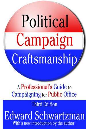 Political Campaign Craftsmanship: A Professional's Guide to Campaigning for Public Office de III McDonald