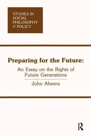 Preparing for the Future: An Essay on the Rights of Future Generations de John Ahrens