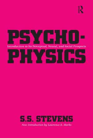 Psychophysics: Introduction to Its Perceptual, Neural and Social Prospects de S.S. Stevens