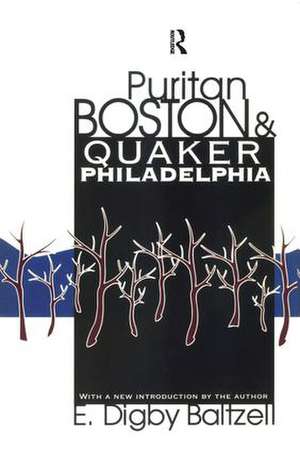 Puritan Boston and Quaker Philadelphia de E. Digby Baltzell