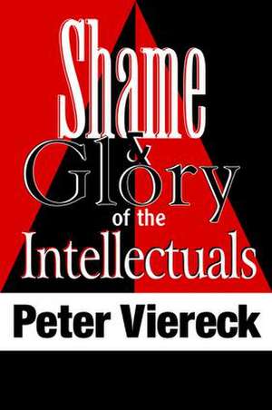 Shame and Glory of the Intellectuals de Peter Viereck