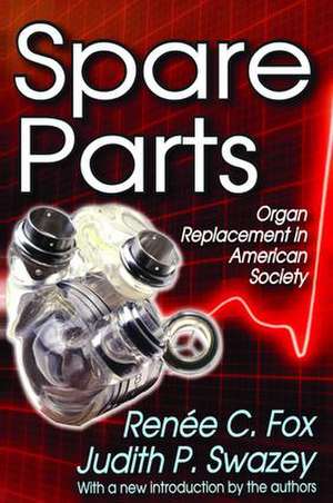 Spare Parts: Organ Replacement in American Society de Renee C. Fox