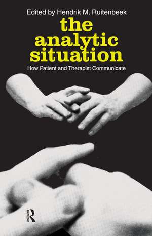 The Analytic Situation: How Patient and Therapist Communicate de Hendrik M. Ruitenbeek