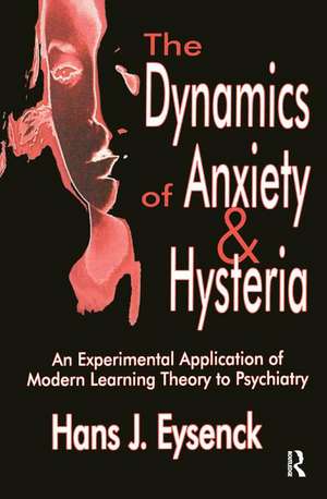 The Dynamics of Anxiety and Hysteria: An Experimental Application of Modern Learning Theory to Psychiatry de Hans Eysenck