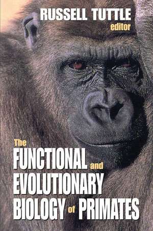 The Functional and Evolutionary Biology of Primates de Russell Tuttle