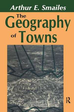 The Geography of Towns de Arthur E. Smailes