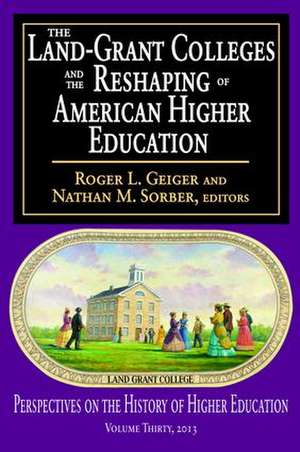 The Land-Grant Colleges and the Reshaping of American Higher Education de Roger L. Geiger