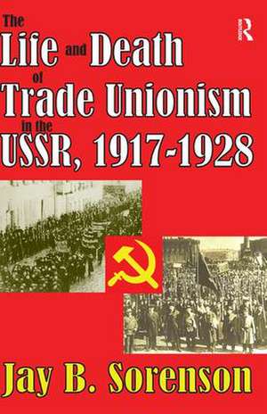 The Life and Death of Trade Unionism in the USSR, 1917-1928 de Jay Sorenson