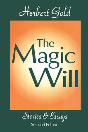 The Magic Will: Stories and Essays de Herbert Gold