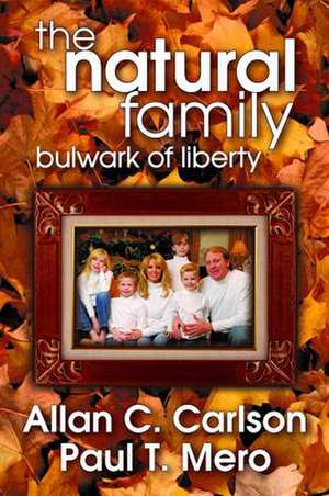 The Natural Family: Bulwark of Liberty de Allan C. Carlson