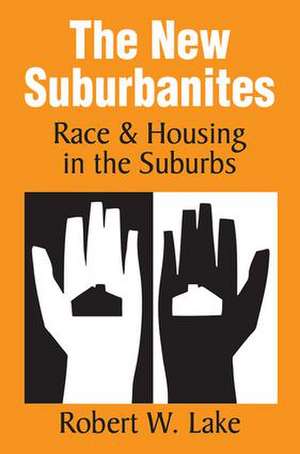 The New Suburbanites: Race and Housing in the Suburbs de Robert W. Lake