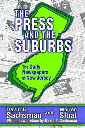 The Press and the Suburbs: The Daily Newspapers of New Jersey de David B. Sachsman