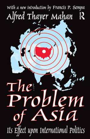 The Problem of Asia: Its Effect upon International Politics de Alfred Thayer Mahan