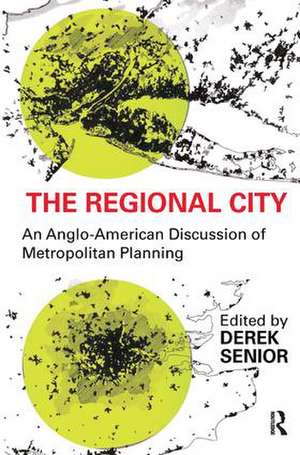 The Regional City: An Anglo-American Discussion of Metropolitan Planning de Derek Senior