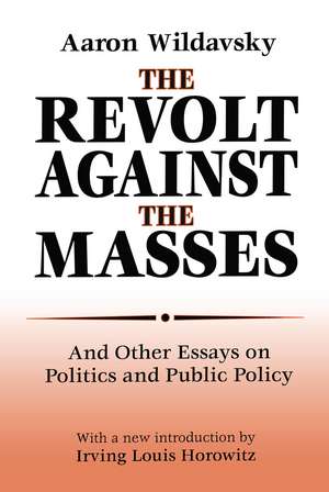 The Revolt Against the Masses: And Other Essays on Politics and Public Policy de Aaron Wildavsky