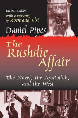 The Rushdie Affair: The Novel, the Ayatollah and the West de Daniel Pipes