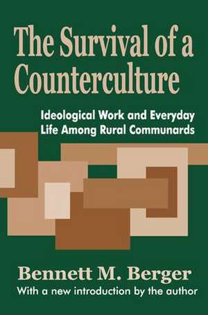 The Survival of a Counterculture: Ideological Work and Everyday Life among Rural Communards de Bennett Berger