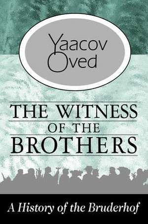 The Witness of the Brothers: A History of the Bruderhof de Yaacov Oved