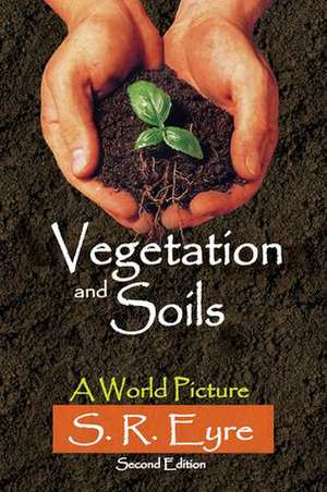 Vegetation and Soils: A World Picture de S. R. Eyre